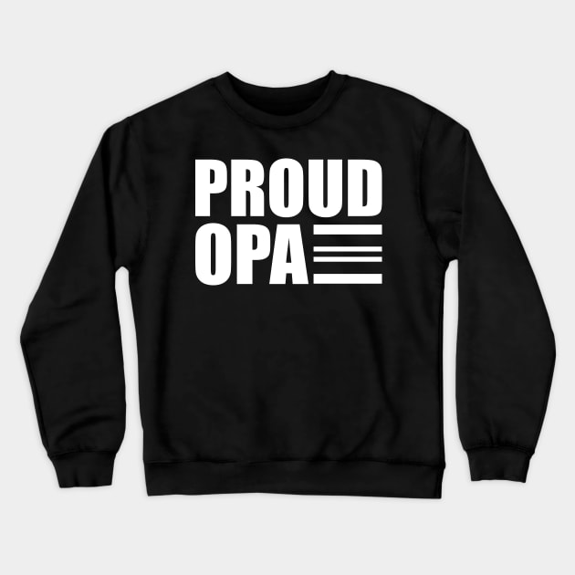 Opa - Proud Opa Crewneck Sweatshirt by KC Happy Shop